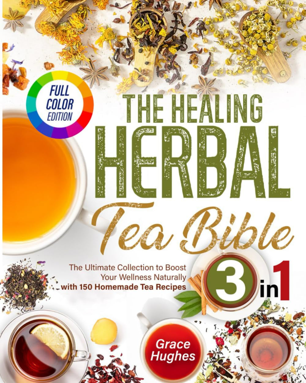 the-healing-herbal-tea-bible-3-in-1-the-ultimate-collection-to-boost-your-wellness-naturally-with-150-homemade-tea-recipes